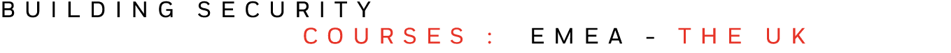 BUILDING SECURITY    COURSES : EMEA - THE UK 