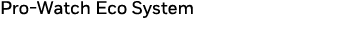 Pro-Watch Eco System