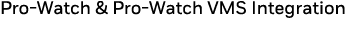 Pro-Watch & Pro-Watch VMS Integration