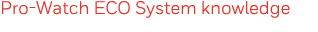 Pro-Watch ECO System knowledge