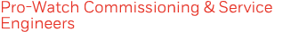 Pro-Watch Commissioning & Service Engineers 