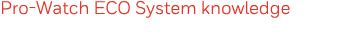 Pro-Watch ECO System knowledge