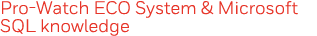 Pro-Watch ECO System & Microsoft SQL knowledge