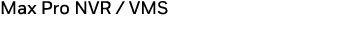 Max Pro NVR   VMS 