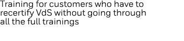 Training for customers who have to recertify VdS without going through all the full trainings
