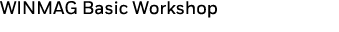 WINMAG Basic Workshop