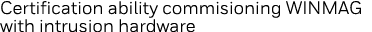 Certification ability commisioning WINMAG with intrusion hardware