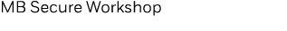 MB Secure Workshop