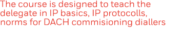 The course is designed to teach the delegate in IP basics, IP protocolls, norms for DACH commisioning diallers