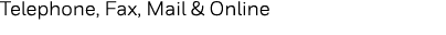 Telephone, Fax, Mail & Online
