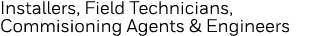 Installers, Field Technicians, Commisioning Agents & Engineers