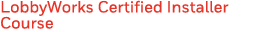 LobbyWorks Certified Installer Course