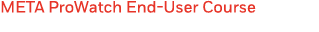 META ProWatch End-User Course