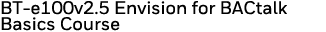 BT-e100v2 5 Envision for BACtalk Basics Course 