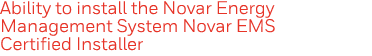 Ability to install the Novar Energy Management System Novar EMS Certified Installer
