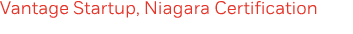 Vantage Startup, Niagara Certification