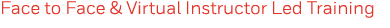 Face to Face & Virtual Instructor Led Training