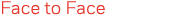 Face to Face 