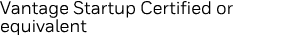 Vantage Startup Certified or equivalent 