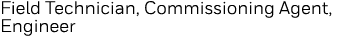 Field Technician, Commissioning Agent, Engineer 