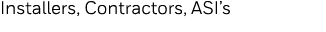 Installers, Contractors, ASI s