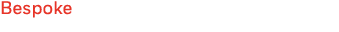 Bespoke