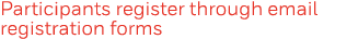 Participants register through email registration forms 
