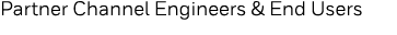Partner Channel Engineers & End Users