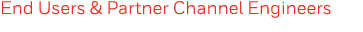 End Users & Partner Channel Engineers