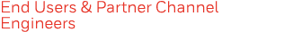 End Users & Partner Channel Engineers