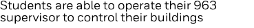 Students are able to operate their 963 supervisor to control their buildings