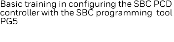 Basic training in configuring the SBC PCD controller with the SBC programming tool PG5