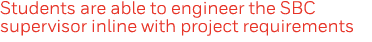 Students are able to engineer the SBC supervisor inline with project requirements