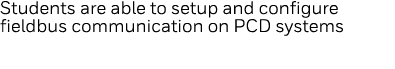 Students are able to setup and configure fieldbus communication on PCD systems