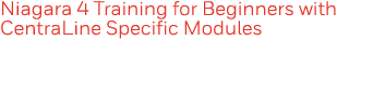 Niagara 4 Training for Beginners with CentraLine Specific Modules 