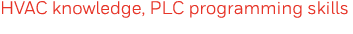 HVAC knowledge, PLC programming skills