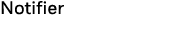 Notifier