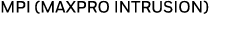 MPI (MAXPRO INTRUSION)