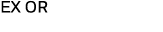 EX OR