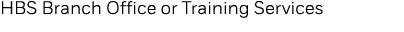 HBS Branch Office or Training Services 