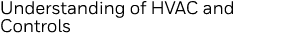 Understanding of HVAC and Controls