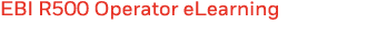EBI R500 Operator eLearning 