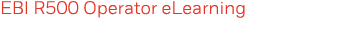 EBI R500 Operator eLearning 