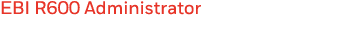 EBI R600 Administrator 