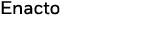 Enacto