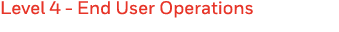 Level 4 - End User Operations 