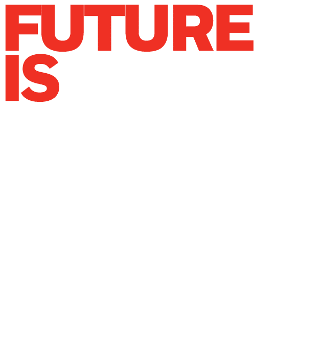 FUTURE IS WHAT WE MAKE IT 