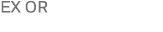 EX OR