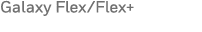 Galaxy Flex Flex+