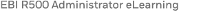 EBI R500 Administrator eLearning 